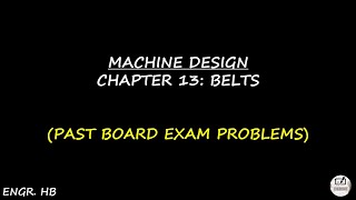 MACHINE DESIGN: PAST BOARD EXAM PROBLEMS CHAPTER 13 - BELTS