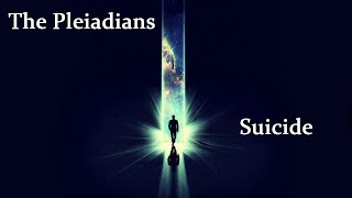 The Pleiadians - Talk About Suicide (Barbara Marciniak)