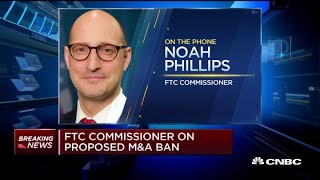 FTC commissioner Noah Phillips on proposed M\u0026A ban