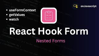 Nested forms | React hook Form | useFormContext | watch | getValues | onJavascript