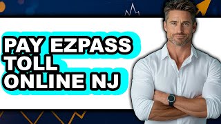 How to Pay EZPass Toll Online NJ (Updated)
