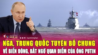 Thời sự quốc tế 18/5: Nga, Trung Quốc tuyên bố chung về biển Đông, bất ngờ quan điểm của ông Putin