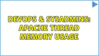 DevOps & SysAdmins: Apache thread MEMORY Usage
