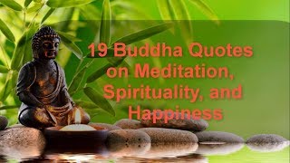 19 BUDDHA QUOTES  ON MEDITATION, SPIRITUALITY AND HAPPINESS