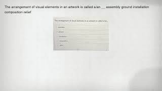 The arrangement of visual elements in an artwork is called a/an __ assembly ground installation comp