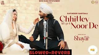 Chhittey Noor De ( Slowed+Reverb ) | Satinder Sartaaj | Neeru Bajwa