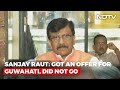 'Got An Offer To Join Rebel MLAs In Guwahati But I Refused', Says Shiv Sena's Sanjay Raut