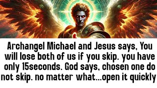 💸 Archangel Michael and Jesus says, You will lose both of us if you skip. you have only 15seconds..
