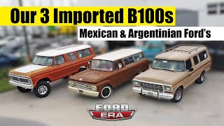 Our 3 Imported B100's from Mexico \u0026 Argentina | Ford Era