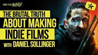 The Brutal Truth About Making Indie Films with Daniel Sollinger // Indie Film Hustle Talks