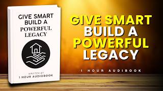 Creating a Legacy Through Charitable Giving and Philanthropy | 1 Hour AudioBook