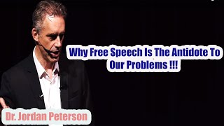 Jordan Peterson - Why Free Speech Is The Antidote To Our Problems !!!