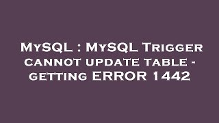 MySQL : MySQL Trigger cannot update table - getting ERROR 1442