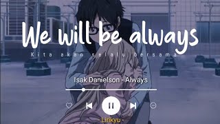 Always - Isak Danielson 'Slowed Reverb' (Lyrics Terjemahan Indonesia) So say we'll be always