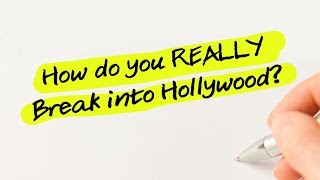 How Do You REALLY Break Into Hollywood?