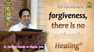 Without Forgiveness there is no Authentic Healing. |  Fr.  Darwin's Homily  at Alegria