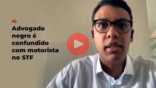 Advogado negro é confundido com motorista no STF