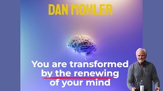 ✝️ You are transformed by the renewing of your mind - Dan Mohler