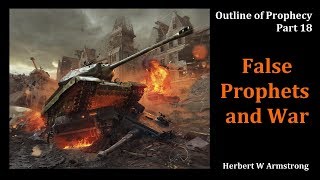 Outline of Prophecy 18 - False Prophets and War by Herbert W Armstrong