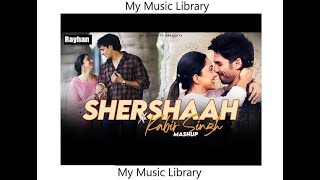 Kabir Singh x Shershaah Mashup | Chillout Mashup | My Music Library
