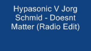 Hypasonic V Jorg Schmid - Doesnt Matter Radio Edit