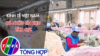 Kinh tế Việt Nam có nhiều tín hiệu tích cực