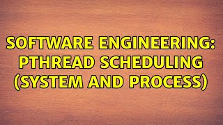 Software Engineering: Pthread scheduling (System and Process) (2 Solutions!!)