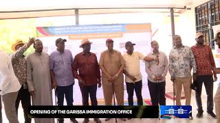 Opening of the Garissa Immigration Office.