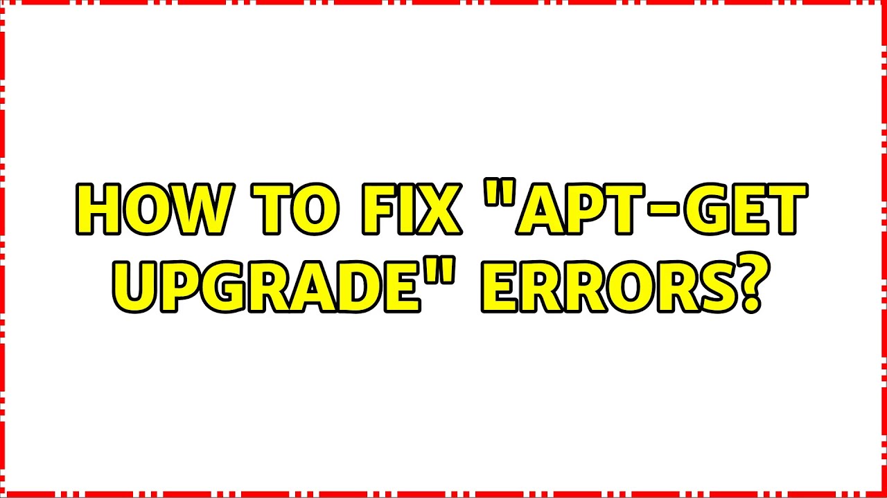 How To Fix "apt-get Upgrade" Errors? - YouTube