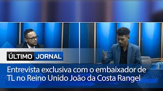 Entrevista exclusiva com o embaixador de TL no Reino Unido João da Costa Rangel