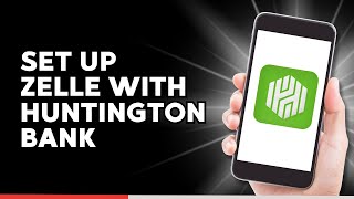 How to Set Up Zelle with Huntington Bank