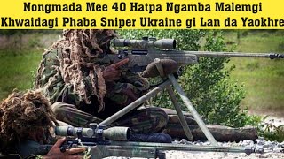 Nongmada Mee 40 Hatpa Ngamba Malemgi Khwaidagi Phaba Sniper Ukraine gi Lan da Yaokhre