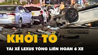 Tài xế Lexus tông liên hoàn 6 xe trên phố Trung Kính bị khởi tố