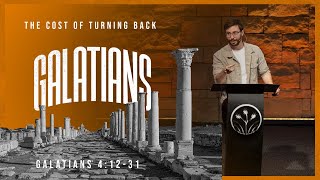 The Cost of Turning Back ll Galatians 4:12-31 || Pastor Joel