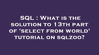 SQL : What is the solution to 13th part of 'select from world' tutorial on sqlzoo?