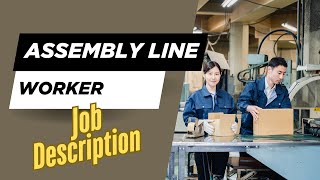 Job description of Assembly Line Worker - Role, Responsibilities & Skills