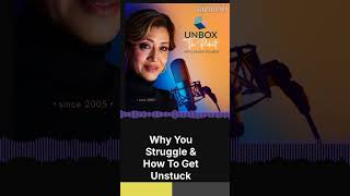 Discover Why You're Stuck and Get Unstuck Now #UnboxThePodcast