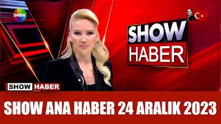 Show Ana Haber 24 Aralık 2023
