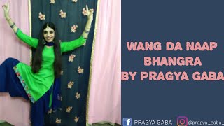 WANG DA NAAP | BHANGRA | DANCE COVER | AMMY VIRK | SONAM BAJWA | DHOL REMIX|PUNJABI SONG/PRAGYA GABA