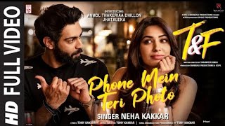 Phone Mein Teri Photo (Full Video Song ) Neha Kakkar, Tony Kakkar ! Anmol Thakeria Dhillon,Jhataleka