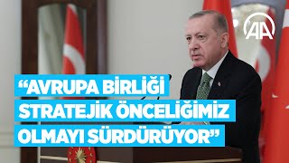 Cumhurbaşkanı Erdoğan: Avrupa Birliği, stratejik önceliğimiz olmayı sürdürüyor