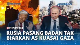 Rusia Pasang Badan, Tolak Wacana Trump yang Ingin AS Ambil Alih Gaza! Desak Solusi 2 Negara