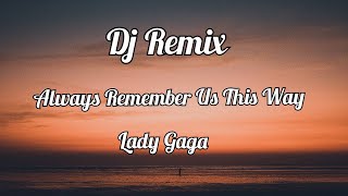 Dj Remix Always Remember Us This Way - Lady Gaga (Lyrics)