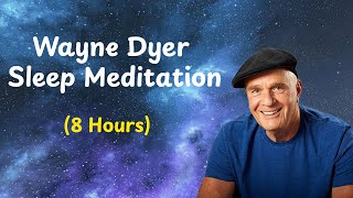 Wayne Dyer Sleep Meditation (8 Hours) 💤  Listen To This Every Night!