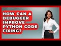 How Can A Debugger Improve Python Code Fixing? - Python Code School