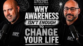 Why Awareness Isn’t Enough to Change Your Life