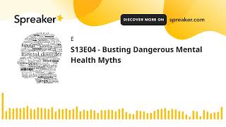 S13E04 - Busting Dangerous Mental Health Myths