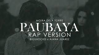 Paubaya  - Moira Dela Torre Rap Version - Bigshockd Ft Aiana Juarez