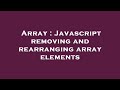 Array : Javascript removing and rearranging array elements
