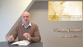 Vrijmoedig bidden - Door gebed #2